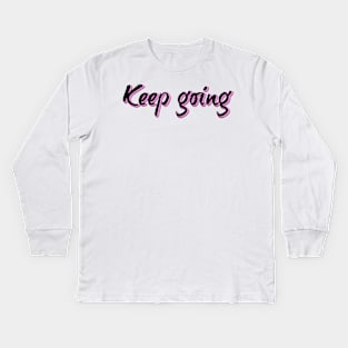 Keep going Kids Long Sleeve T-Shirt